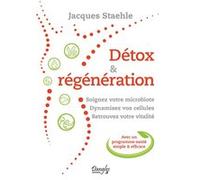 Détox & Régénération - Soignez votre microbiote - Dynamisez vos cellules - Retrouvez votre vitalité Jacques Staehle (Auteur)