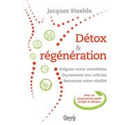 Détox & Régénération - Soignez votre microbiote - Dynamisez vos cellules - Retrouvez votre vitalité Soignez votre microbiote, Dynamisez vos cellules, Retrouvez votre vitalité - Jacques Staehle - Dangl