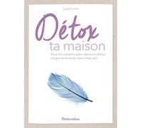 Détox ta maison: Tous les conseils pour désencombrer, ranger et se sentir bien chez soi !