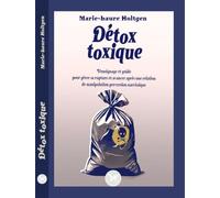 Détox toxique - Témoignage et guide pour gérer sa rupture et avancer après une relation de manipulation perversion narcissique