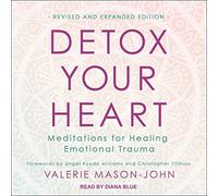 Detox Your Heart: Meditations for Healing Emotional Trauma, Revised and Expanded Edition