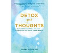 Detox Your Thoughts: Quit Negative Self-Talk for Good and Discover the Life You've Always Wanted