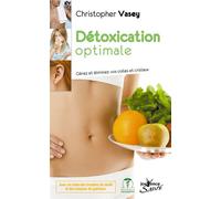 Détoxication optimale Gérez et éliminer vos colles et cristaux - Christopher Vasey - Jouvence - broché - Livre