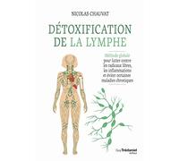 Détoxification de la lymphe - Méthode globale pour lutter contre les radicaux libres, les inflammati