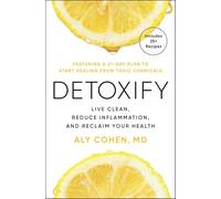 Detoxify: Live Clean, Reduce Inflammation, and Reclaim Your Health