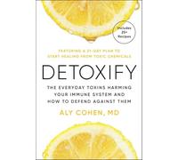 Detoxify: The Everyday Toxins Harming Your Immune System and How to Defend Against Them