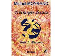 D'étranges destins T1 Passions - Michel Moyrand - Libre2Lire - broché - Roman