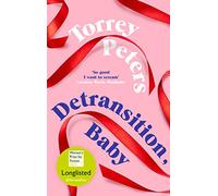 Detransition, Baby: Longlisted for the Women's Prize 2021 and Top Ten Times Bestseller
