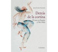 Detrás de la cortina: El sexo en España (1790-1950)