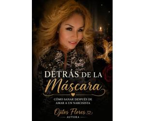 Detrás de la Máscara: Cómo sanar después de amar a un narcisista