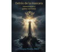 Detrás de la Máscara: Cómo Sobrevivir a Padres y Madres Narcisistas