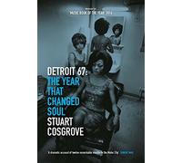 Stuart Cosgrove – Detroit 67 : The Year That Changed Soul – Polygon