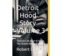 "Detroit Hood Story" Volume 3: "Detroit Life After 15 Years: The Streets Never Forget"