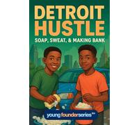 Detroit Hustle: Soap, Sweat, & Making Bank - An Inspiring Entrepreneurship Chapter Book for Kids Who Want to Start a Business (Ages 9-12)