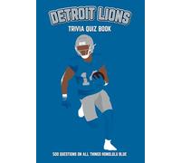 Detroit Lions Trivia Quiz Book: 500 Questions on all Things Honolulu Blue