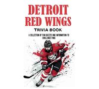 Detroit Red Wings Trivia Book: A collection of fun quizzes and information to challenge fans