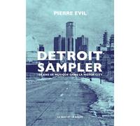 Detroit Sampler - 100 ans de musique dans la motor city - Pierre Evil - Le Mot Et Le Reste - broché - Essai