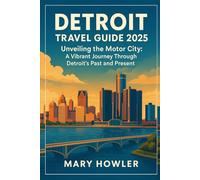 Detroit Travel Guide 2025: Unveiling the Motor City: A Vibrant Journey Through Detroit's Past and Present