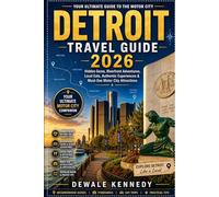 DETROIT TRAVEL GUIDE 2026: Hidden Gems, Riverfront Adventures, Local Eats, Authentic Experiences & Must-See Motor City Attractions