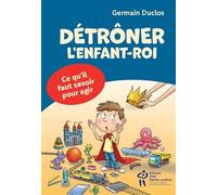 Détrôner l'enfant-roi : Ce qu'il faut savoir pour agir