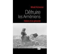 Détruire les Arméniens. Histoire d'un génocide