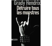 Détruire tous les monstres Grady Hendrix (Auteur), Héloïse Esquié (Traduction)