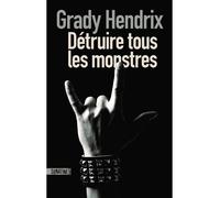 Détruire tous les monstres - Grady Hendrix - Sonatine Eds - broché - Roman