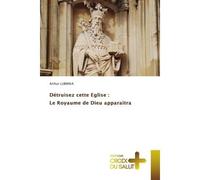 Détruisez cette Eglise : Le Royaume de Dieu apparaitra - Arthur Lubwika - Croix Du Salut - Poche - Essai