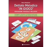Dettato melodico in «gioco». Sviluppare l’orecchio e la memoria sonora per scrivere e suonare le note musicali con facilità. Metodo