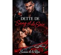 Dette de Sang et de Soie: Une Dark Romance Mafia - Dette Forcée, Alpha Impitoyable, Ennemis à Amants et Passion Interdite