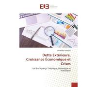 Dette exterieure, Croissance economique et Crises Un Bref Aperçu theorique, Historique et Statistique - Abdellatif Gharyeni - Universitaires Europeennes - broché - Etude