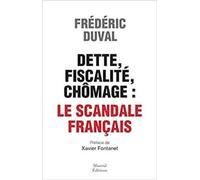 DETTE, FISCALITÉ, CHÔMAGE, LE SCANDALE FRANÇAIS