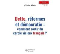 Dette, Réformes Et Démocratie - Comment Sortir Du Cercle Vicieux Français ?
