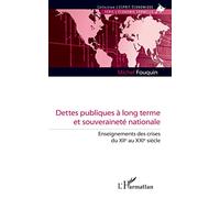 Dettes publiques à long terme et souveraineté nationale Enseignements des crises du XIIe au XXIe siècle - Michel Fouquin - L'harmattan - broché - Etude
