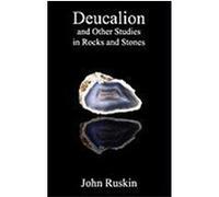 Deucalion and Other Studies in Rocks and Stones Ruskin, John (Auteur)