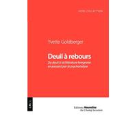 Deuil à rebours Du deuil à la littérature en passant par la psychanalyse - Yvette Golberger - Champ Lacanien Eds Du - broché - Etude