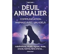 Deuil Animalier-Communication animale avec l'au-delà : méditations, rituels, signes, rêves, oracle, karma, liens d’âme…