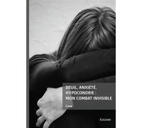 Deuil, anxiété, hypocondrie : mon combat invisible - Line - Edilivre-Aparis - broché - Monographie