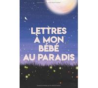 Deuil: lettres à mon bébé au paradis: Journal de deuil pour les adolescents quand nouveau-née décède, cahier de souvenir de deuil des bébé pour les ... bébé. Journal d'écriture vierge pour couper.