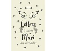 Deuil: lettres à mon Mari au paradis: Journal de deuil pour les femmes lorsqu'ils perdent leur maris/époux, Cahier de souvenirs pour les femmes/hommes ... mari. Journal d'écriture vierge à couper.