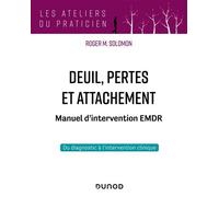 Deuil, pertes et attachement - Manuel d'intervention EMDR - Roger M. Solomon - Dunod - broché - Manuel