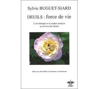 Deuils : force de vie - L'art-thérapie et la sophro-analyse au service des deuils