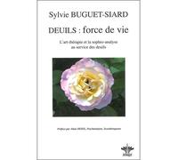 Deuils : force de vie - L'art thérapie et la sophro-analyse... L'art thérapie et la sophro analyse au service des deuils - Sylvie Buguet-Siard - Berangel Eds - broché - Essai