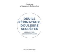 Deuils périnataux, douleurs secrètes: Les écouter, les accompagner