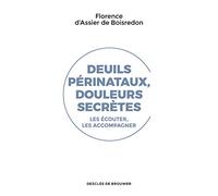 Deuils périnataux, douleurs secrètes: Les écouter, les accompagner