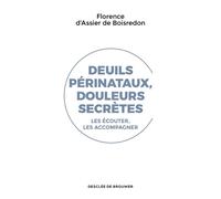 Deuils Périnataux, Douleurs Secrètes - Les Écouter Les Accompagner