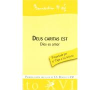 Deus caritas est - Dios es amor: Primera carta encíclica de S.S. Benedicto XVI