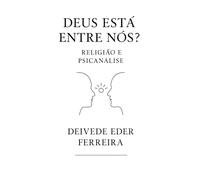 Deus Está Entre Nós?: Religião e Psicanálise