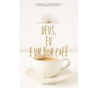 DEUS, EU E UM BOM CAFÉ: 21 dias para transformar seu relacionamento de Deus