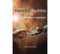 Deus Ex Machina ou l'Inattendu Programmé: De l'esprit humain à l'Intelligence Artificielle